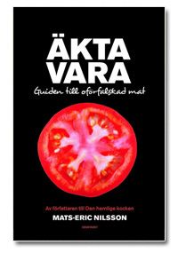 Mats-Eric Nilsson - Äkta vara : guide till oförfalskad mat